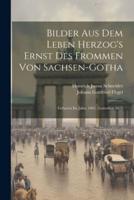 Bilder Aus Dem Leben Herzog's Ernst Des Frommen Von Sachsen-Gotha