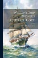 Wilson's Ship Broker's Telegraph Code