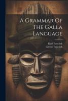 A Grammar Of The Galla Language