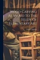 Wood-Carving As An Aid To The Study Of Elementary Art