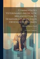 Commentatio Veterinario-Medica De Melanosi Cum In Hominibus Tum In Equis Obveniente Specimen
