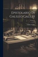Epistolario Di Galileo Galilei; Volume 1