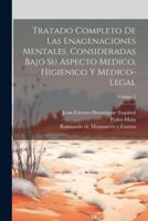 Tratado Completo De Las Enagenaciones Mentales, Consideradas Bajo Su Aspecto Medico, Higienico Y Medico-Legal; Volume 2