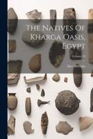 The Natives Of Kharga Oasis, Egypt; Volume 59