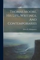 Thomas Moore, His Life, Writings, And Contemporaries