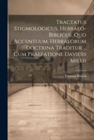 Tractatus Stigmologicus, Hebraeo-Biblicus, Quo Accentuum. Hebraeorum Doctrina Traditur ... Cum Praefatione Davidis Millii