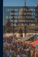 Lettere Di Filippo Sassetti Sopra I Suoi Viaggi Nelle Indie Orientali Dal 1578 Al 1588