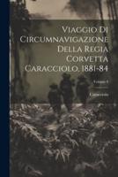 Viaggio Di Circumnavigazione Della Regia Corvetta Caracciolo, 1881-84; Volume 4
