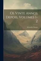 Os Vinte Annos Depois, Volumes 1-2