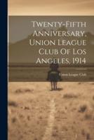 Twenty-Fifth Anniversary, Union League Club Of Los Angeles, 1914