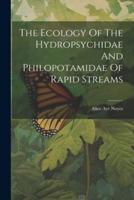 The Ecology Of The Hydropsychidae And Philopotamidae Of Rapid Streams