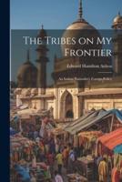 The Tribes on My Frontier; an Indian Naturalist's Foreign Policy