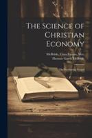 The Science of Christian Economy; the Everlasting Gospel