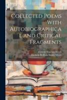 Collected Poems With Autobiographical and Critical Fragments