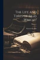 The Life and Times of Silas Wright; Volume 1