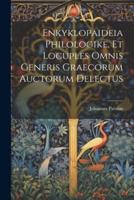 Enkyklopaideia Philologike, Et Locuples Omnis Generis Graecorum Auctorum Delectus