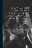 Le Sopha, Conte Moral [Par] De Crébillon Le Fils, D'apres Les Copies De L'édition De Londres 1779