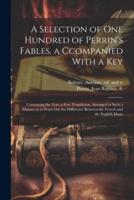 A Selection of One Hundred of Perrin's Fables, a Ccompanied With a Key