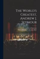The World's Greatest, Andrew J. Seymour