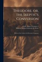 Theodore, or, the Skeptic's Conversion