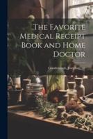 The Favorite Medical Receipt Book and Home Doctor