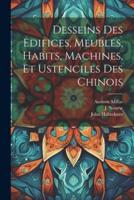 Desseins Des Edifices, Meubles, Habits, Machines, Et Ustenciles Des Chinois