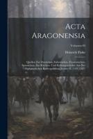 Acta Aragonensia; Quellen Zur Deutschen, Italienischen, Französischen, Spanischen, Zur Kirchen- Und Kulturgeschichte Aus Der Diplomatischen Korrespondenz Jaymes II. (1291 1327); Volumen 03