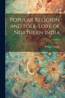 Popular Religion and Folk-Lore of Northern India; Volume 2