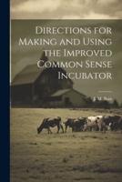 Directions for Making and Using the Improved Common Sense Incubator