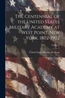 The Centennial of the United States Military Academy at West Point, New York. 1802-1902; Volume 1