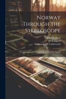 Norway Through the Stereoscope; Notes on a Journey Through the Land of the Vikings