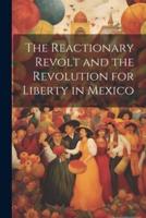 The Reactionary Revolt and the Revolution for Liberty in Mexico