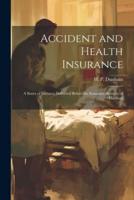 Accident and Health Insurance; a Series of Lectures Delivered Before the Insurance Institute of Hartford
