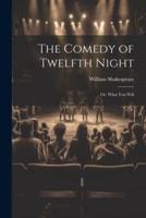 The Comedy of Twelfth Night; or, What You Will