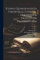 Icones Qvinqvaginta Virorvm Illustrium, Doctrina & Eruditione Praestantium; Volumen 2
