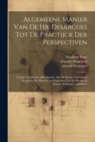 Algemeene Manier Van De Hr. Desargues Tot De Practijck Der Perspectiven