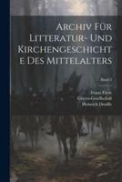 Archiv Für Litteratur- Und Kirchengeschichte Des Mittelalters; Band 2