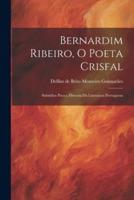 Bernardim Ribeiro, O Poeta Crisfal; Subsídios Para a Historia Da Literatura Portuguesa