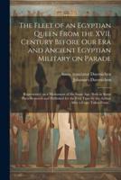 The Fleet of an Egyptian Queen From the XVII. Century Before Our Era and Ancient Egyptian Military on Parade