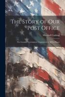 The Story of Our Post Office [Electronic Resource]