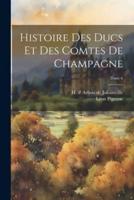 Histoire Des Ducs Et Des Comtes De Champagne; Tome 6
