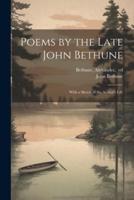 Poems by the Late John Bethune; With a Sketch of the Author's Life