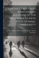 Quarter Centennial Anniversary Souvenir of the Southern Illinois State Normal University
