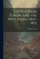 Letters From Europe and the West Indies, 1843-1852