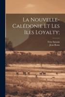 La Nouvelle-Calédonie Et Les Iles Loyalty;