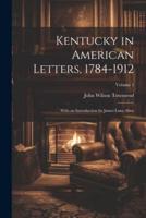 Kentucky in American Letters, 1784-1912; With an Introduction by James Lane Allen; Volume 1