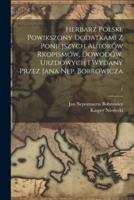 Herbarz Polski. Powikszony Dodatkami Z Poniejszych Autorów Rkopismów, Dowodów, Urzdowych I Wydany Przez Jana Nep. Bobrowicza; 1