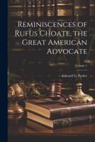 Reminiscences of Rufus Choate, the Great American Advocate; Volume 1