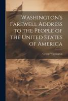 Washington's Farewell Address to the People of the United States of America