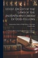 I.O.O.F. Digest of the Laws of the Independent Order of Odd-Fellows